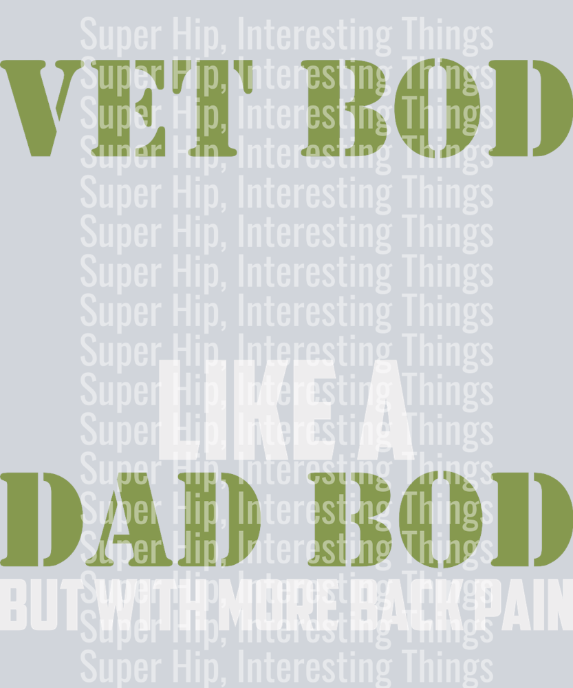 Vet Bod Like A Dad Bod But With More Back Pain