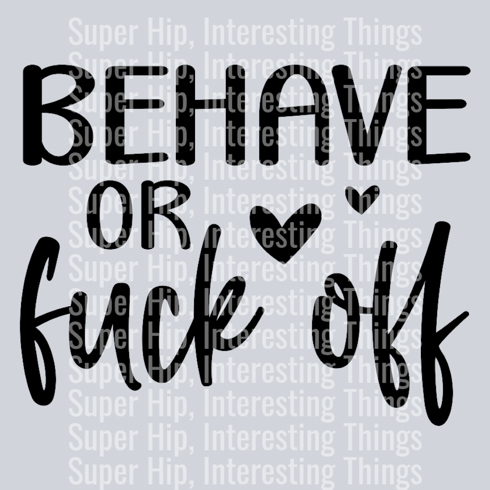 Behave or fuck off-01