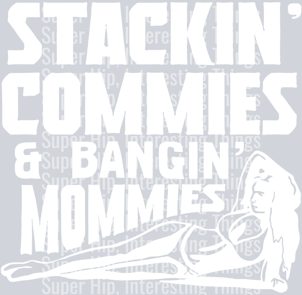 Stacking Commies, Banging Mommies White