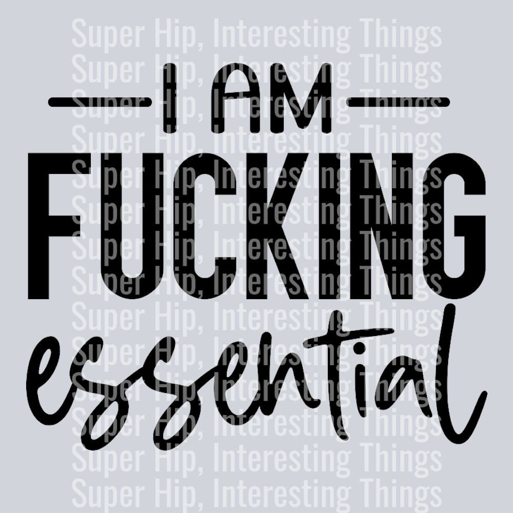 I am fucking essential-01