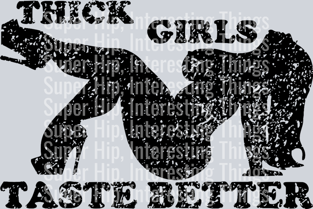 Thick Girls Taste Better Distressed