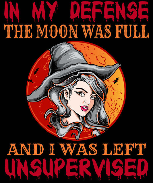 In my Defense, The moon was Full and I Was Left Unattended, DTF Transfer
