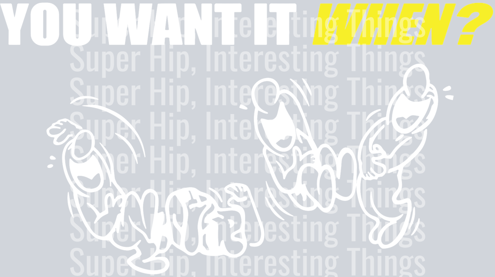 You Want it When