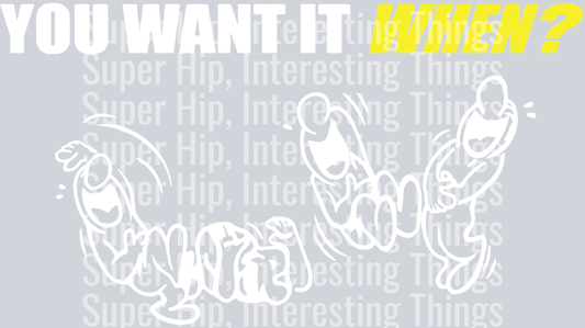 You Want it When