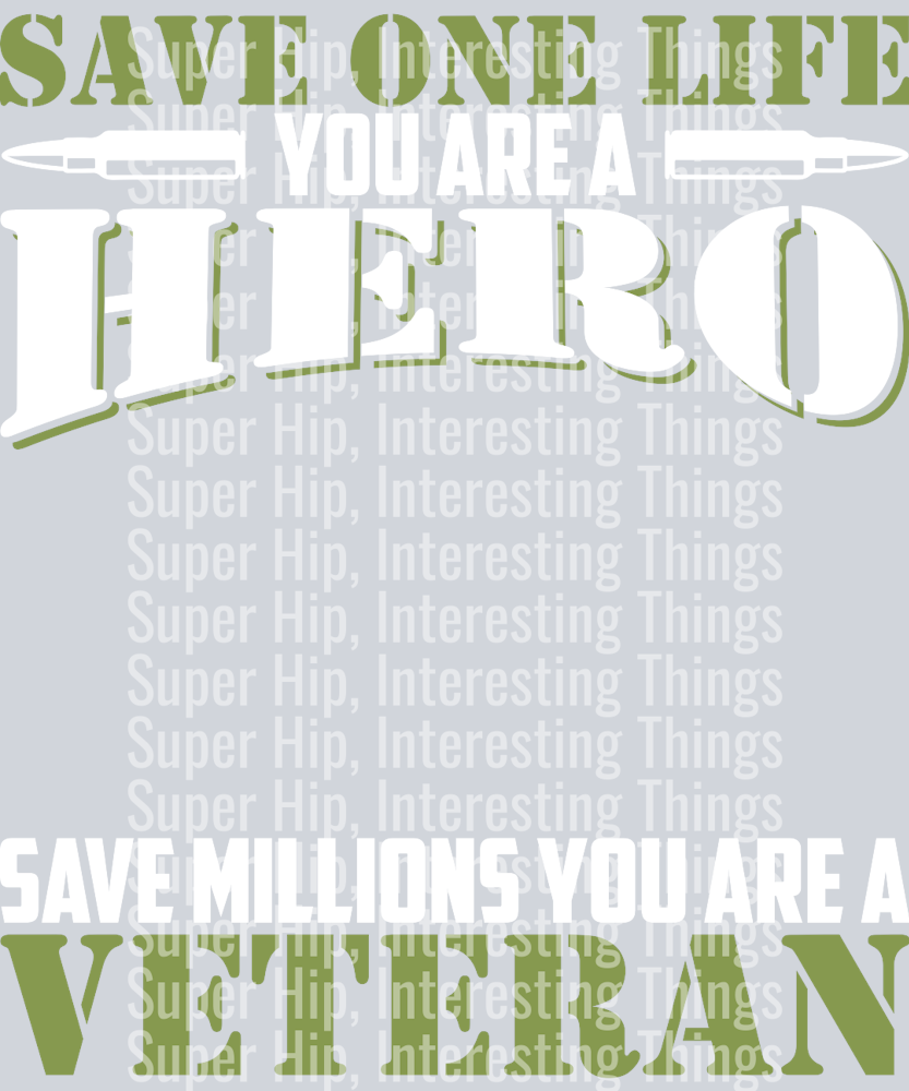 Save one life you are a hero save millions you are a veteran