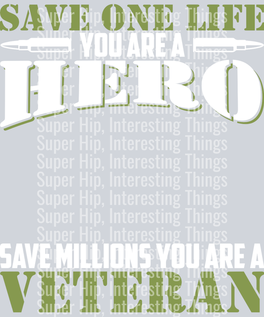Save one life you are a hero save millions you are a veteran