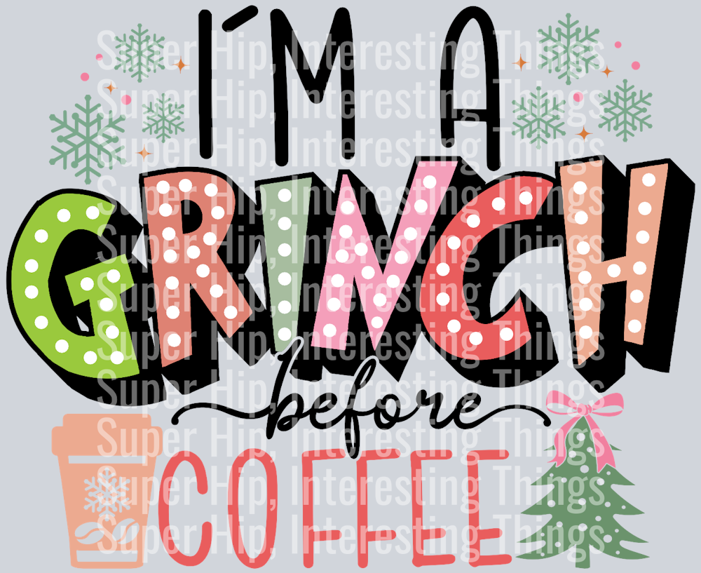I'm a Grinch Before Coffee