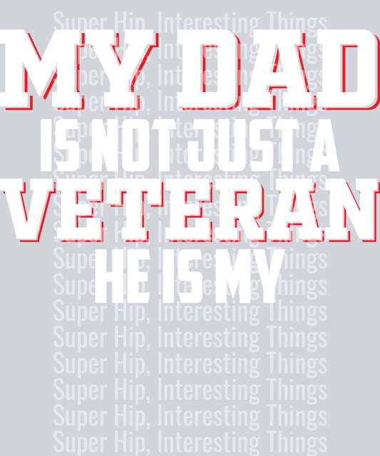 My Dad is Not Just a Veteran He is my hero