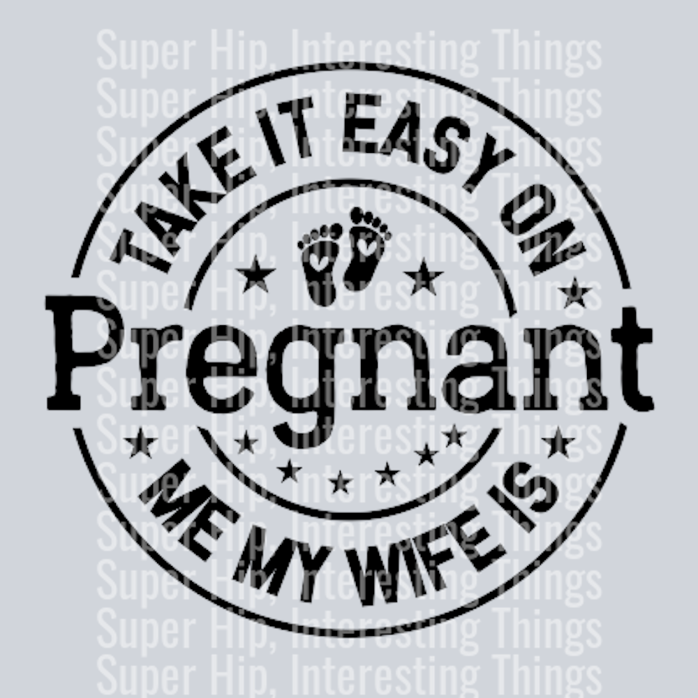Take It Easy on Me My Wife is Pregnant